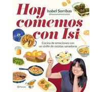 Hoy comemos con Isi: Cocina de emociones con un sinfín de recetas sanadoras (No Ficción)