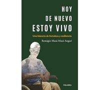 Hoy de nuevo estoy vivo. Una historia de fortaleza y resilencia (Palabra hoy)