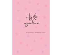 Hoy elijo agradecer: Un diario/cuaderno para mujeres que desean transformar su vida a través de la gratitud.