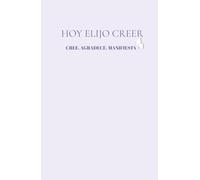 Hoy Elijo Creer - Diario de Gratitud y Manifestación para Mujeres que Quieren Elevar su Energía y Atraer Abundancia: Un espacio para agradecer cada ... Con frases inspiradoras y diseño moderno.