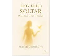 Hoy elijo soltar: Pasos para soltar el pasado