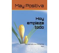 Hoy empieza todo: Escribe todo tus momentos aquí
