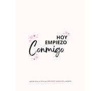 Hoy Empiezo Conmigo: Agenda de autocuidado y crecimiento personal para enfocar, agradecer y avanzar día a día.