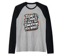 Hoy es la Oportunidad de Construir el mañana Que Quieres - Cita Camiseta Manga Raglan