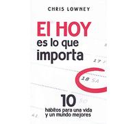 Hoy Es Lo que importa, El: 10 hábitos para una vida y un mundo mejores: 147 (Proyecto)