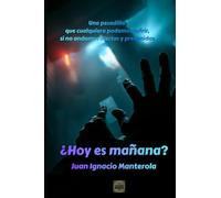 ¿Hoy es mañana?: Una pesadilla que cualquiera podemos sufrir, si no andamos alertas y prevenidos