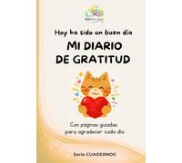 Hoy ha sido un buen día. Mi diario de gratitud: Con páginas guiadas para agradecer cada día. Para niños y niñas de primaria.