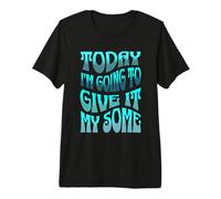 Hoy LE VOY A Dar MI Algunos - Sarcasmo Divertido Camiseta Premium