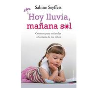 Hoy lluvia, mañana sol: Cuentos para estimular la fantasía de los niños (El Niño y su Mundo)