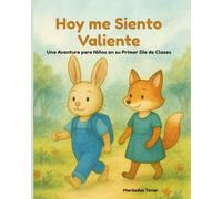 Hoy me Siento Valiente: Una Aventura para Niños en su Primer Día de Clases