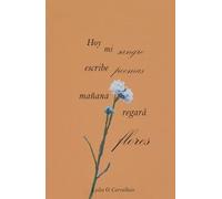 Hoy mi sangre escribe poemas, mañana regará flores
