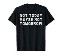 Hoy no, tal vez no mañana | Procrastinador divertido Camiseta