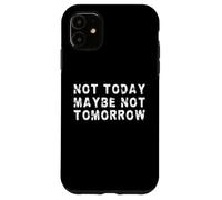 Hoy no, Tal Vez no mañana | Procrastinador Divertido Carcasa para iPhone 11