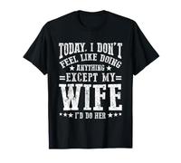 Hoy no Tengo ganas de Hacer Nada Excepto mi Esposa Camiseta