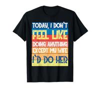 Hoy no Tengo ganas de Hacer Nada Excepto mi Esposa Que haría Camiseta