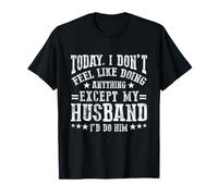 Hoy no Tengo ganas de Hacer Nada Excepto mi Esposo Camiseta
