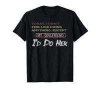 Hoy no tengo ganas de hacer nada excepto mi novia Camiseta