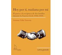 Hoy por ti, mañana por mí: El pacto a la recíproca de dos familias durante la Guerra Civil (1936-1939): 12 (Letra Grande)