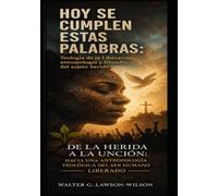 "Hoy se Cumplen estas Palabras: Teología de la Liberación, antropología y filosofía del sujeto herido": "De la herida a la unción: Hacia una antropología teológica del ser humano liberado"