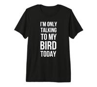 Hoy Solo Estoy Hablando con mi pájaro Divertido pájaro mamá dueño de pájaro Camiseta Premium