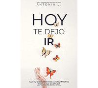 Hoy te dejo ir: Cómo descubrirse a uno mismo tras una ruptura