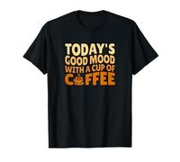 Hoy Tengo Muy Buen Humor con una Taza de café Camiseta