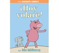 ¡Hoy volaré!-An Elephant and Piggie Book, Spanish Edition