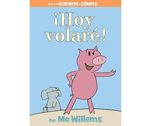 ¡Hoy volaré!-An Elephant and Piggie Book, Spanish Edition