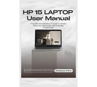 HP 15 LAPTOP User Manual: The Ultimate Windows 11 Guide to Hidden Features, Shortcuts, and Everyday Productivity