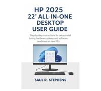 HP 2025 22" All-in-One Desktop User Guide: Step by step instructions for setup installation tuning hardware upkeep and software readiness on new PCs