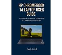 HP Chromebook 14 Laptop User Guide: Your all in one manual to help you get the most of your device