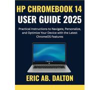 HP CHROMEBOOK 14 USER GUIDE 2025: Practical Instructions to Navigate, Personalize, and Optimize Your Device with the Latest ChromeOS Features