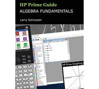 HP Prime Guide Algebra Fundamentals: HP Prime Revealed and Extended (HP Prime Innovation in Education Series)