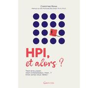 HPI, et alors ?: Trop intelligent, trop hypersensible, trop... ? Stop, soyez vous-même !