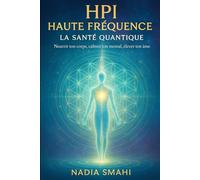HPI Haute Fréquence : La Santé Quantique: Nourrir ton corps, calmer ton mental, élever ton âme