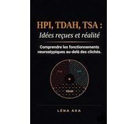HPI, TDAH, TSA: Idées reçues et réalité - Comprendre les fonctionnements neuroatypiques au-delà des clichés
