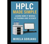HPLC Made Simple: The Science Behind the Signal: 16 (Pharmaceutical Industry)