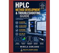 HPLC METHOD DEVELOPMENT & TROUBLESHOOTING GUIDE: A Practical HPLC Guide to Method Design, Validation, and Effective Laboratory Troubleshooting ... - Applied Knowledge for Pharma Professionals)