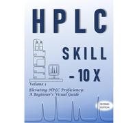 HPLC Skill-10X: Elevating HPLC Proficiency: A Beginner's Visual Guide: 1