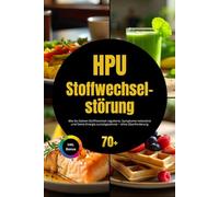 HPU Stoffwechselstörung: Wie Du Deinen Stoffwechsel regulierst, Symptome reduzierst und Deine Energie zurückgewinnst - ohne Überforderung