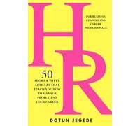 HR: 50 Short & Witty Articles that Teach You How to Manage People and Your Career