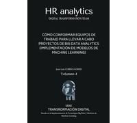 HR Analytics en español: Guía rápida para conformar un Equipo de Trabajo especializado en la implementación de procesos de Transformación Digital basados en Big Data & Machine Learning: 4