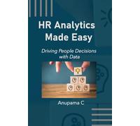 HR Analytics Made Easy: Driving People Decisions with Data