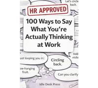 HR Approved: 100 Ways to Say What You're Actually Thinking at Work