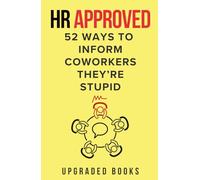 HR Approved 52 Ways To Inform Coworkers They're Stupid (HR Approved Office Survival Series)