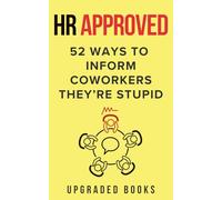 HR Approved 52 Ways To Inform Coworkers They're Stupid (HR Approved Office Survival Series)