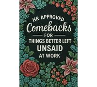HR Approved Comebacks for Things Better Left Unsaid at Work: Office Humor, Safe Sarcasm, and Workplace Laughs - A Funny Gag Gift for Coworkers and Bosses