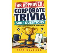 HR Approved Corporate Trivia: 500+ Questions To Sound Smarter in Meetings (HR-Approved Workplace Humor Series)