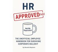 HR Approved(ish)| A Hilarious Unofficial Employee Handbook for Surviving Corporate Bullsh*t: Perfect Gag Gift for Coworkers, Bosses & Office Life
