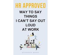 HR Approved Way To Say Things I Can’t Say Out Loud At Work